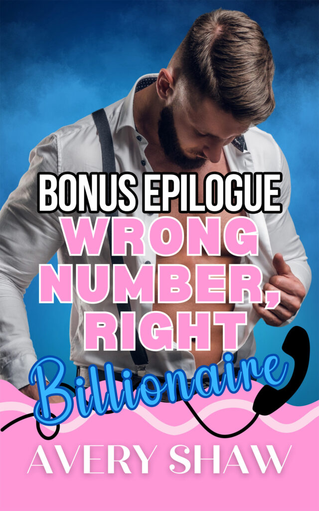 Wrong Number, Right Billionaire Bonus Epilogue - Avery Shaw